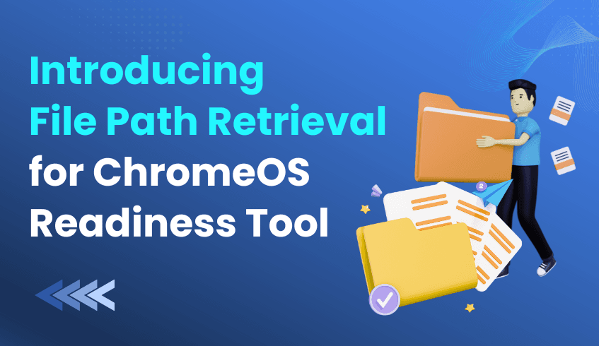 Unlocking Better Visibility: Introducing File Path Retrieval for ChromeOS Readiness Tool
