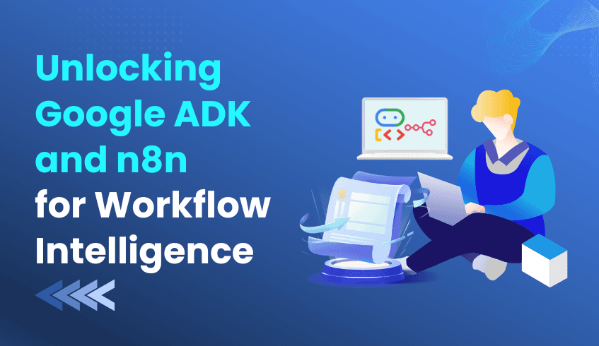 How Workflow Intelligence Unlocks the Potential of Google ADK and n8n in Enterprise Environments