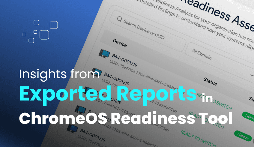 Beyond the UI: Unlocking Deeper Insights with ChromeOS Readiness Tool's Exported Reports