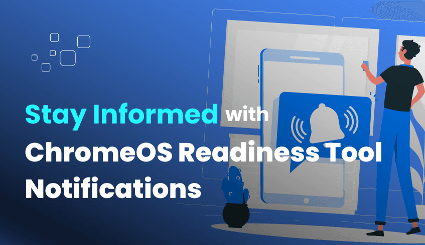 Staying Ahead: Why Enabling Notifications for the ChromeOS Readiness Tool Is Essential for Your Migration Journey