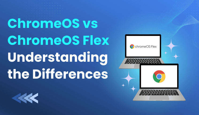 ChromeOS vs ChromeOS Flex: Understanding the Key Differences