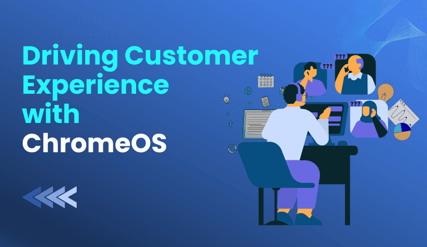 ChromeOS in the Contact Center: Driving Customer Experience Transformation.