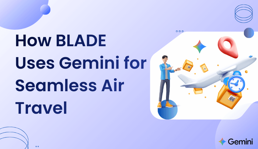 How BLADE Uses Gemini to Keep Air Travel Precise and Seamless