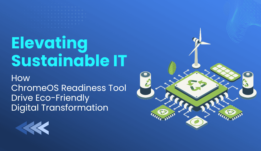 Elevating Sustainable IT: How ChromeOS and the ChromeOS Readiness Tool Drive Eco-Friendly Digital Transformation