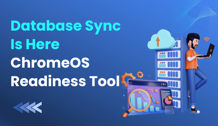 Feature Update :Database Sync Is Here for the ChromeOS Readiness Tool