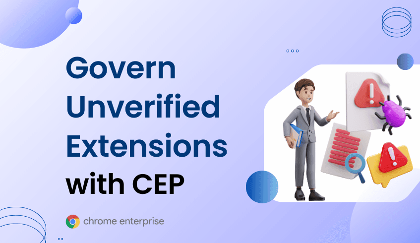 Governing Unverified Extensions with Chrome Enterprise Premium
