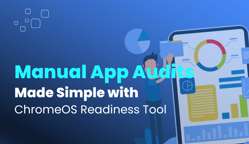Manual App Audits, Made Simple with the ChromeOS Readiness Tool